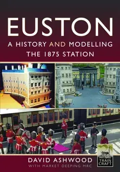 Euston - A history and modelling the 1875 station, Hardback/David Ashwood
