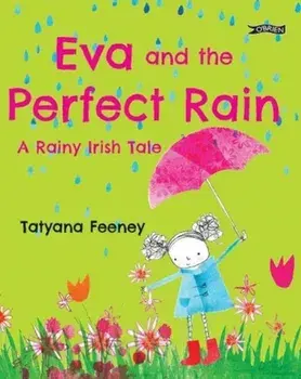 Eva and the Perfect Rain. A Rainy Irish Tale, Paperback/Tatyana Feeney