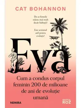 Eva. Cum a condus corpul feminin 200 de milioane de ani de evolutie umana/Cat Bohannon