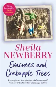 Evacuees and Crabapple Trees. Memoirs of war, love, family and the countryside from the much-loved author of Bicycles and Blackberries and The Winter Baby, Paperback/Sheila Newberry