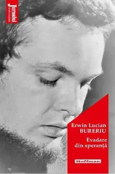 Evadare din speranta/Erwin Lucian Bureriu