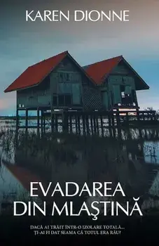 Evadarea din mlastina. Daca ai trait intr-o izolare totala… ti-ai fi dat seama ca totul era rau?/Karen Dionne