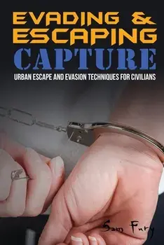 Evading and Escaping Capture: Urban Escape and Evasion Techniques for Civilians, Paperback/Sam Fury
