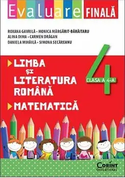 Evaluare finala. Limba si literatura romana. Matematica. Clasa a 4-a/Roxana Gavrila, Monica Margarit-Baraitaru, Alina Dima, Carmen Dragan, Daniela Mihaila, Simona Secareanu