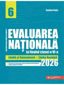 Evaluarea Nationala 2026 la finalul clasei a VI-a. Limba si Comunicare. Limba romana/Bogdan Ratiu