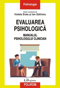 Evaluarea psihologica. Manualul psihologului clinician/Violeta Enea, Ion Dafinoiu