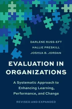 Evaluation In Organizations. A Systematic Approach To Enhancing Learning, Performance, and Change, Paperback/Joshua B. Jordan