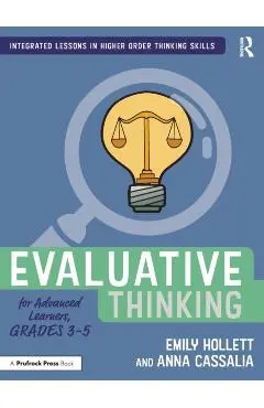 Evaluative Thinking for Advanced Learners, Grades 3-5 - Emily Hollett