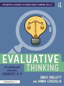 Evaluative Thinking for Advanced Learners, Grades 3-5, Paperback/Anna Cassalia