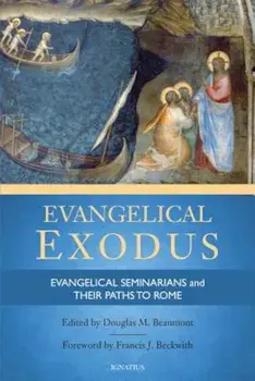 Evangelical Exodus: Evangelical Seminarians and Their Paths to Rome, Paperback/Douglas M. Beaumont