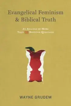 Evangelical Feminism & Biblical Truth: An Analysis of More Than One Hundred Questions, Paperback/Wayne Grudem