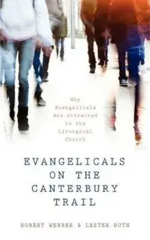 Evangelicals on the Canterbury Trail: Why Evangelicals Are Attracted to the Liturgical Church, Paperback/Robert E. Webber