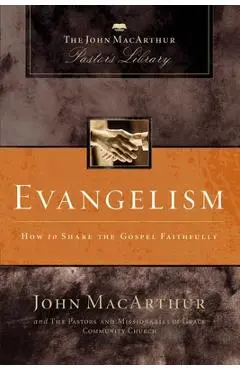 Evangelism: How to Share the Gospel Faithfully - John F. Macarthur