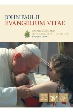 Evangelium Vitae (Gospel of Life): Encyclical Letter on the Value and Inviolability of Human Life - Pope St John Paul