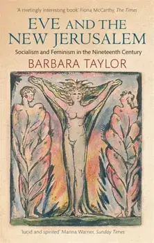Eve and the New Jerusalem. Socialism and Feminism in the Nineteenth Century, Paperback/Barbara Taylor