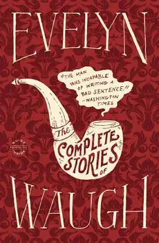 Evelyn Waugh: The Complete Stories, Paperback/Evelyn Waugh
