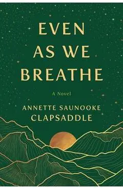 Even as We Breathe - Annette Saunooke Clapsaddle