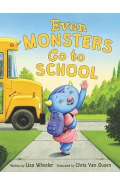 Even Monsters Go to School - Lisa Wheeler
