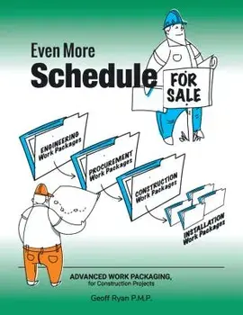 Even More Schedule for Sale: Advanced Work Packaging, for Construction Projects, Paperback/***
