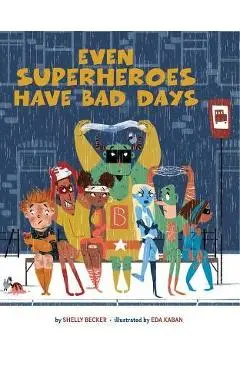 Even Superheroes Have Bad Days - Shelly Becker