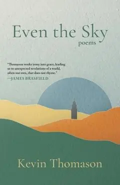 Even the Sky: Poems - Kevin Thomason