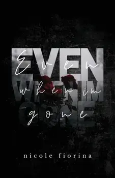 Even When I'm Gone, Paperback/Nicole Fiorina