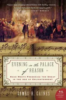 Evening in the Palace of Reason: Bach Meets Frederick the Great in the Age of Enlightenment, Paperback/James R. Gaines