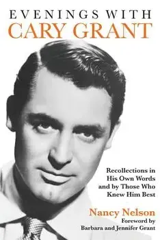 Evenings with Cary Grant: Recollections in His Own Words and by Those Who Knew Him Best, Paperback/Nancy Nelson