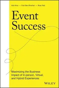 Event Success: Maximizing the Business Impact of I n-person, Virtual, and Hybrid Experiences, Hardback/A Alroy
