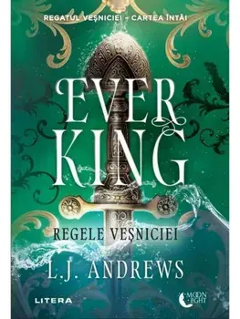 Ever King. Regele vesniciei. Seria Regatul vesniciei. Cartea intai/L.J. Andrews
