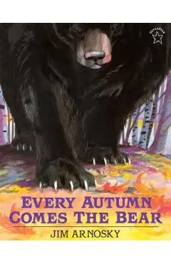 Every Autumn Comes the Bear - Jim Arnosky