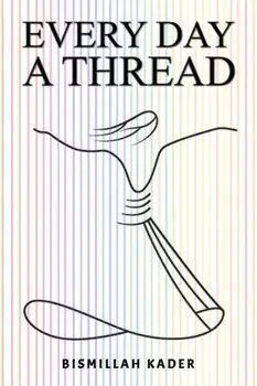 Every Day a Thread, Paperback/Bismillah Kader