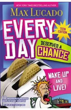 Every Day Deserves a Chance - Teen Edition: Wake Up and Live! - Max Lucado