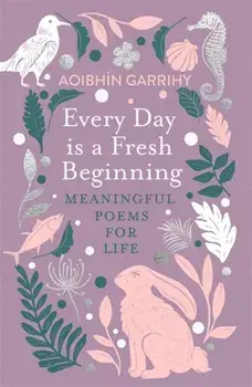 Every Day is a Fresh Beginning: The Number 1 Bestseller. Meaningful Poems for Life, Paperback/Aoibhin Garrihy