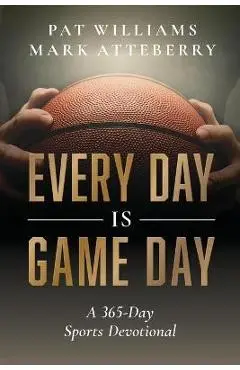 Every Day Is Game Day: A 365-Day Sports Devotional - Pat Williams