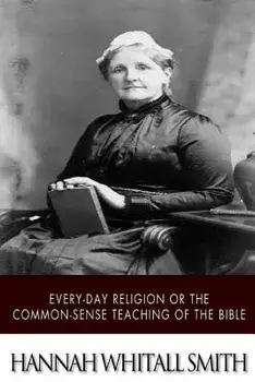 Every-Day Religion or the Common-Sense Teaching of the Bible, Paperback/Hannah Whitall Smith