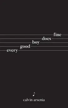 Every Good Boy Does Fine: Poetry and Prose, Paperback/Calvin Arsenia