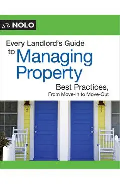 Every Landlord's Guide to Managing Property: Best Practices, from Move-In to Move-Out - Michael Boyer