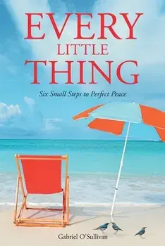 Every Little Thing: Six Small Steps to Perfect Peace, Paperback/Gabriel O'Sullivan
