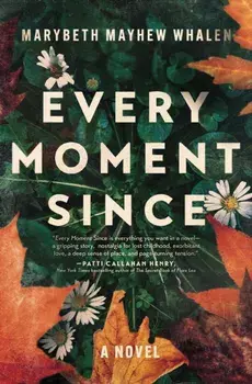 Every Moment Since. A Novel, Paperback/Marybeth Mayhew Whalen