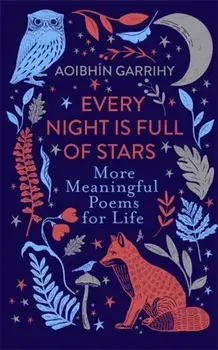 Every Night is Full of Stars. More Meaningful Poems for Life, Paperback/Aoibhin Garrihy