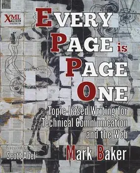 Every Page Is Page One: Topic-Based Writing for Technical Communication and the Web, Paperback/Mark Baker