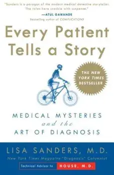 Every Patient Tells a Story: Medical Mysteries and the Art of Diagnosis, Paperback/Lisa Sanders