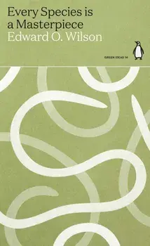 Every Species is a Masterpiece, Paperback/Edward O. Wilson