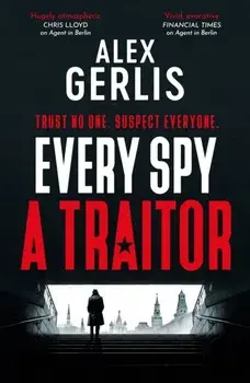 Every Spy a Traitor, Hardback/Alex Gerlis