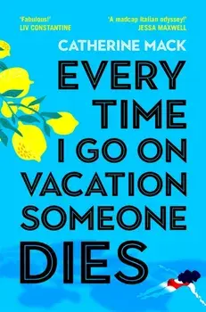 Every Time I Go on Vacation, Someone Dies. Escape to the Amalfi Coast in the summer’s freshest, sharpest and funniest mystery, Paperback/Catherine Mack