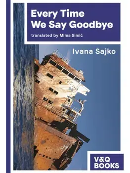 Every Time We Say Goodbye, Paperback/Ivana Sajko (author)
