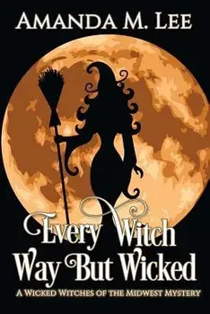 Every Witch Way But Wicked: A Wicked Witches of the Midwest Mystery, Paperback/Amanda M. Lee