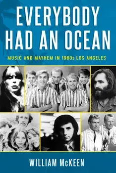 Everybody Had an Ocean: Music and Mayhem in 1960s Los Angeles, Paperback/William McKeen