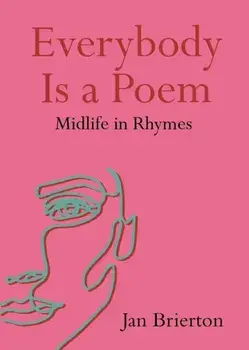 Everybody Is a Poem. Midlife in Rhymes, Paperback/Jan Brierton